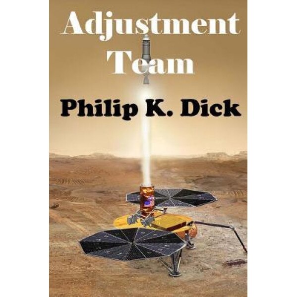 Adjustment Team, Philip K. Dick (Author)