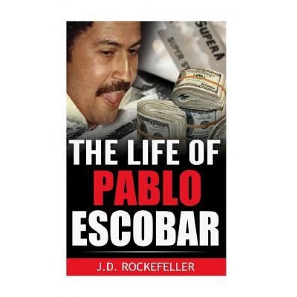The Life of Pablo Escobar, J. D. Rockefeller (Author)