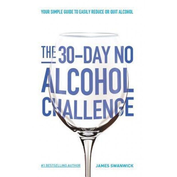 The 30-Day No Alcohol Challenge: Your Simple Guide to Easily Reduce or Quit Alcohol, James Swanwick (Author)