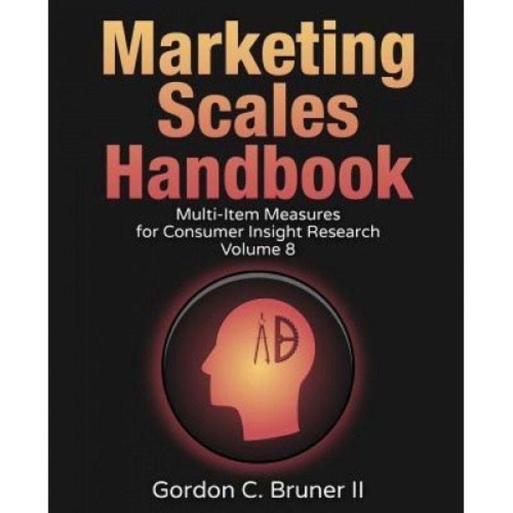 Marketing Scales Handbook: Multi-Item Measures for Consumer Insight Research (Volume 8) - Dr Gordon C. Bruner II (Author)