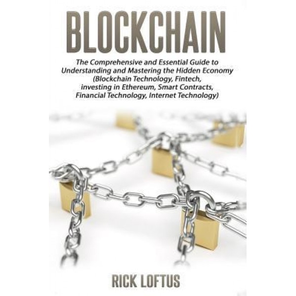 Block Chain: The Comprehensive and Essential Guide to Understanding and Masterin - Rick Loftus (Author)