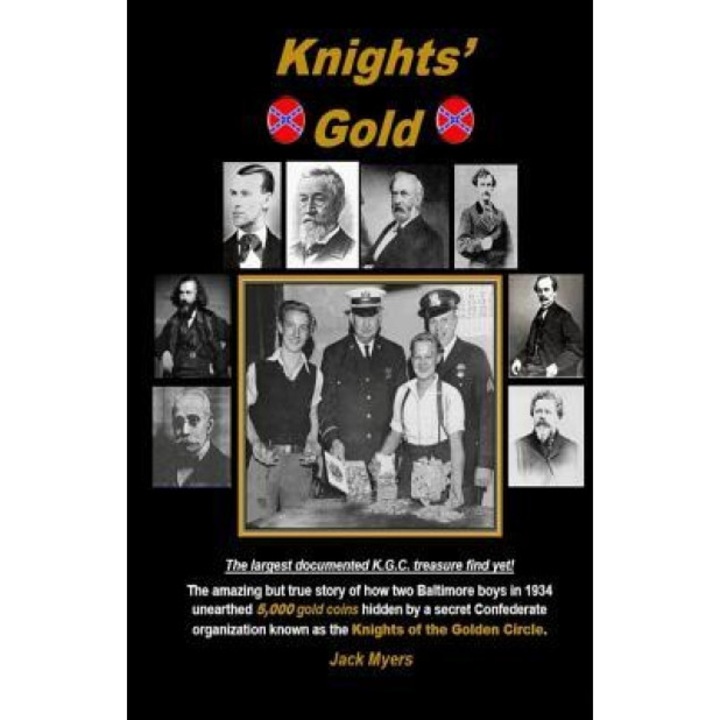 Knights' Gold: The Amazing But True Story of How Two Baltimore Boys in 1934 Unearthed 5,000 Gold Coins Hidden by a Secret Confederate, Jack Myers (Author)