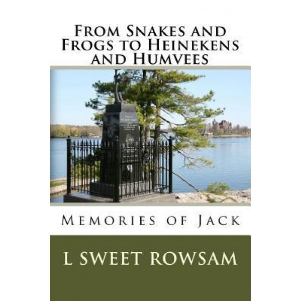 From Snakes and Frogs to Heineken's and Humvees: Memories of Jack, Luanne Sweet Rowsam (Author)
