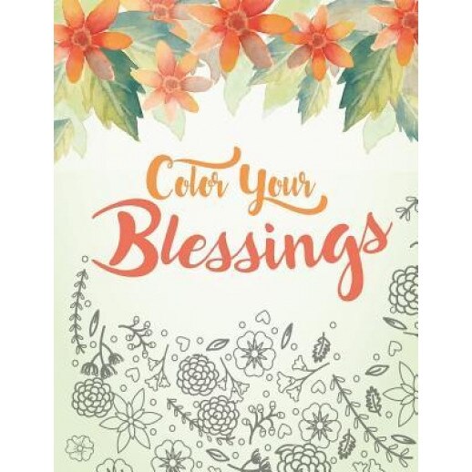 Color Your Blessings: A Christian Coloring Book for Relaxation, Inspiration and Stress Relief: Scripture Coloring Book with Psalm and Bible, Full of Faith Coloring (Author)