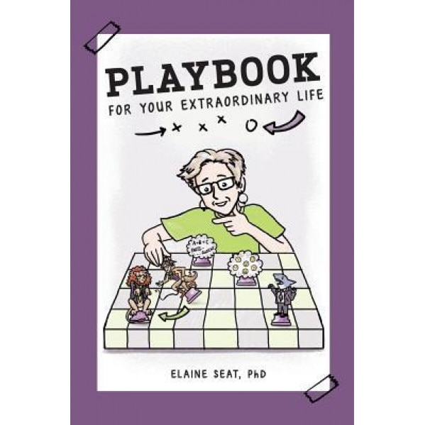 Playbook for Your Extraordinary Life: A Practical Guide to a Remarkable Life, Elaine Seat Phd (Author)