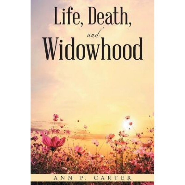 Life, Death, and Widowhood, Ann P. Carter (Author)