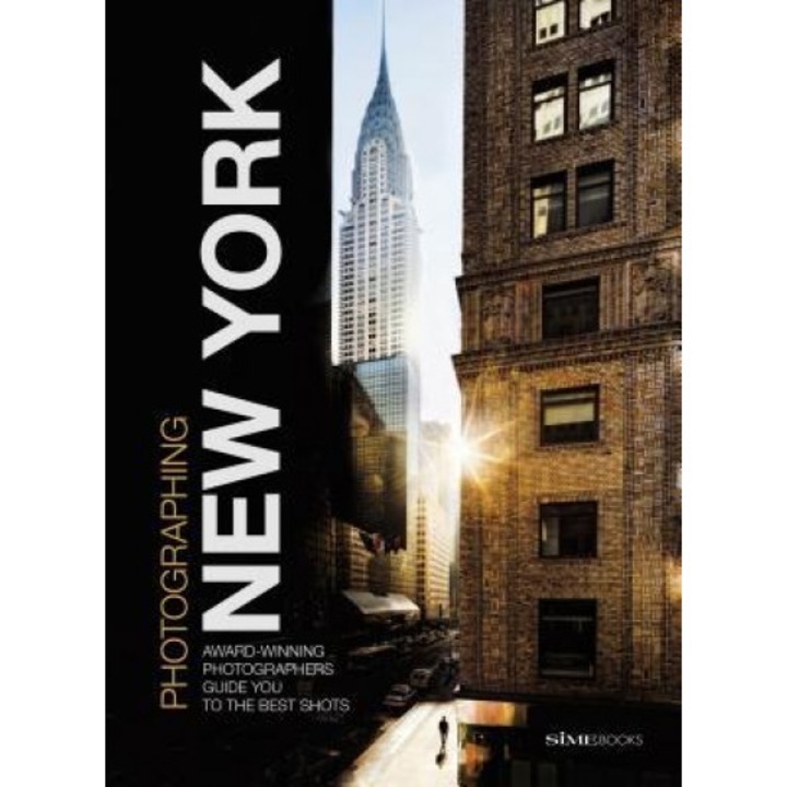 Photographing: New York: Award-Winning Photographers Show You How to Get the Best Shots, Simephoto (Photographer)
