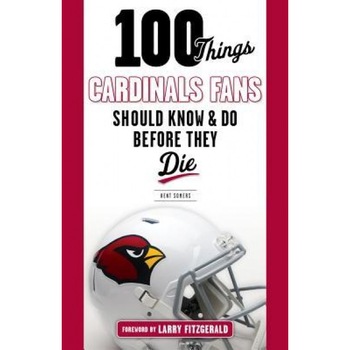 100 Things Cardinals Fans Should Know and Do Before They Die, Kent Somers (Author) 100 Things Cardinals Fans Should Know and Do Before They Die, Kent Somers (Author)