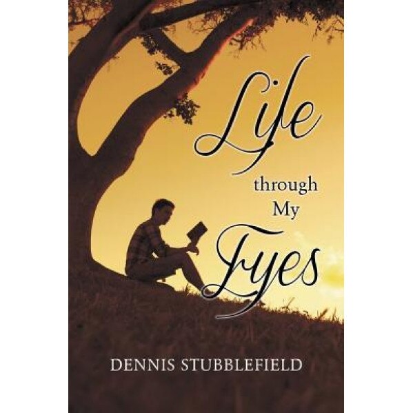 Life Through My Eyes, Dennis Stubblefield (Author)