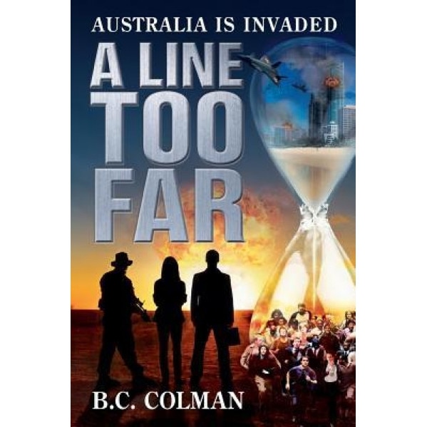 A Line Too Far: Australia Is Invaded, B. C. Colman (Author)