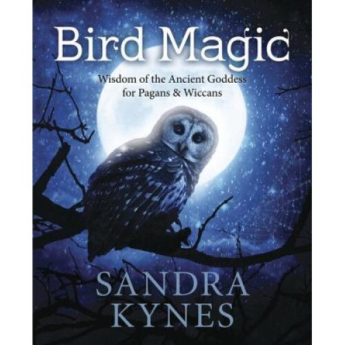 Bird Magic: Wisdom of the Ancient Goddess for Pagans & Wiccans - Sandra Kynes (Author)