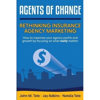 Agents of Change: Rethinking Insurance Agency Marketing - MR John M. Tate (Author) Agents of Change: Rethinking Insurance Agency Marketing - MR John M. Tate (Author)