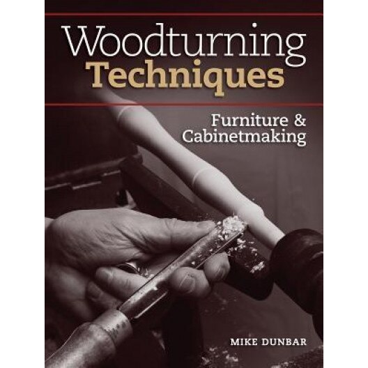 Woodturning Techniques - Furniture & Cabinetmaking, Mike Dunbar (Author)