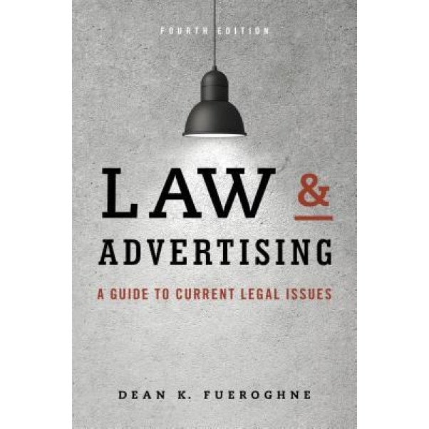 Law & Advertising: A Guide to Current Legal Issues, Dean K. Fueroghne (Author)