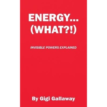 Energy...(What?!): Invisible Powers Explained - Gigi Gallaway (Author) Energy...(What?!): Invisible Powers Explained - Gigi Gallaway (Author)