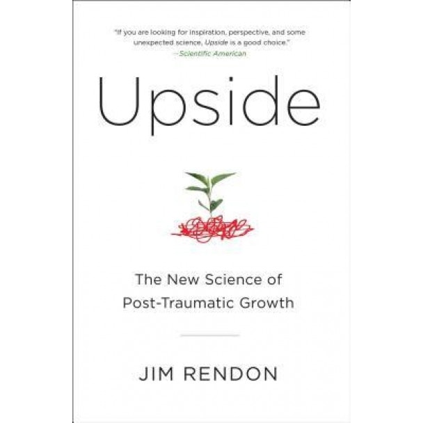 Upside: The New Science of Post-Traumatic Growth - Jim Rendon (Author)