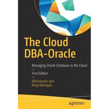 The Cloud DBA-Oracle: Managing Oracle Database in the Cloud, Abhinivesh Jain (Author) The Cloud DBA-Oracle: Managing Oracle Database in the Cloud, Abhinivesh Jain (Author)