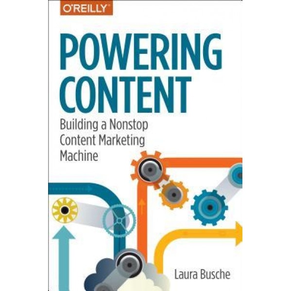 Powering Content: Building a Nonstop Content Marketing Machine - Laura Busche (Author)