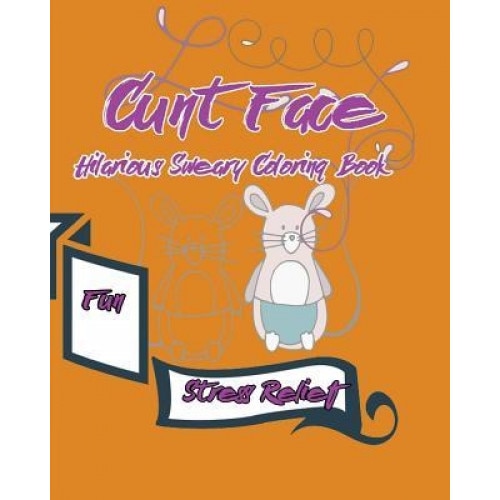 Cunt Face: Hilarious Sweary Coloring Book: Fun, Stress Relief, S. B. Nozaz (Author)