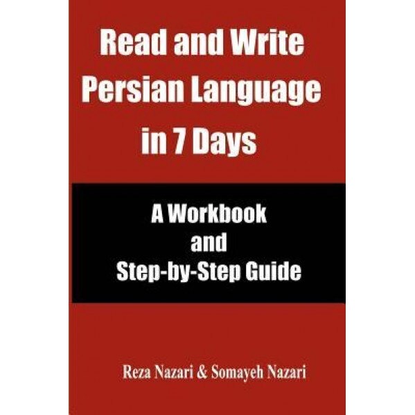Read and Write Persian Language in 7 Days: A Workbook and Step-By-Step Guide, Reza Nazari (Author)