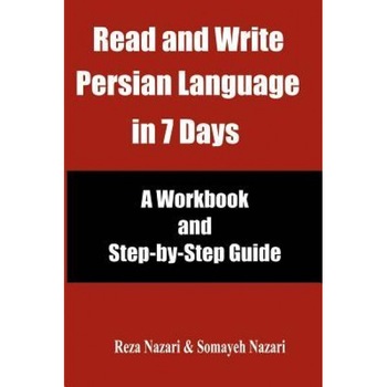Read and Write Persian Language in 7 Days: A Workbook and Step-By-Step Guide, Reza Nazari (Author) Read and Write Persian Language in 7 Days: A Workbook and Step-By-Step Guide, Reza Nazari (Author)