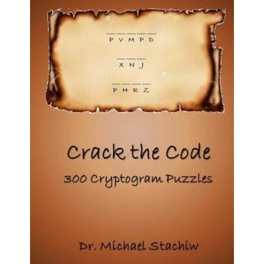 Crack the Code: 300 Cryptogram Puzzles, Dr Michael Stachiw (Author)