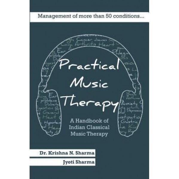 Practical Music Therapy: Handbook of Indian Classical Music Therapy, Dr Krishna N. Sharma (Author)