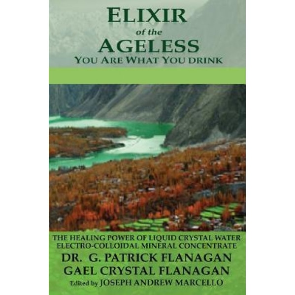 Elixir of the Ageless: You Are What You Drink, Dr G. Patrick Flanagan (Author)