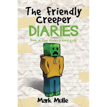 The Friendly Creeper Diaries: The Moon City (Book 4): The Underground City (an Unofficial Minecraft Diary Book for Kids Ages 9 - 12 (Preteen), Mark Mulle (Author) The Friendly Creeper Diaries: The Moon City (Book 4): The Underground City (an Unofficial Minecraft Diary Book for Kids Ages 9 - 12 (Preteen), Mark Mulle (Author)