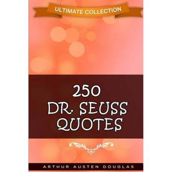 250 Dr. Seuss Quotes, Arthur Austen Douglas (Author) 250 Dr. Seuss Quotes, Arthur Austen Douglas (Author)