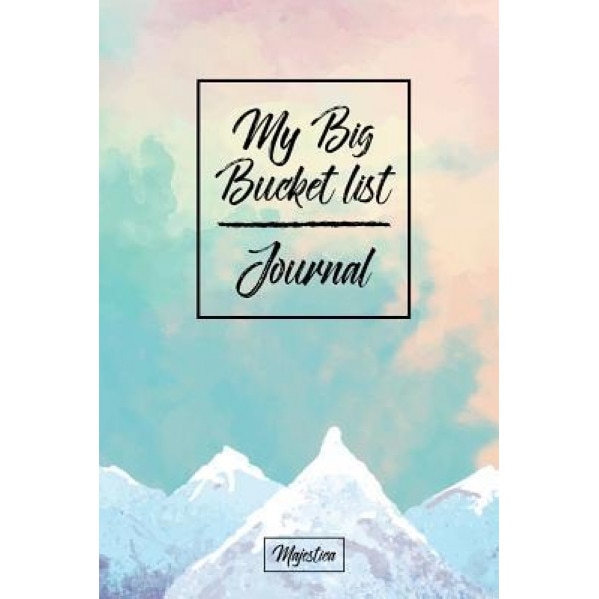 My Bucket List Journal: Pink & Blue Mountains Cover - Record Your 100 Bucket List Ideas, Goals, Dreams & Deadlines in One Handy Journal Notebo, Majestica (Author)