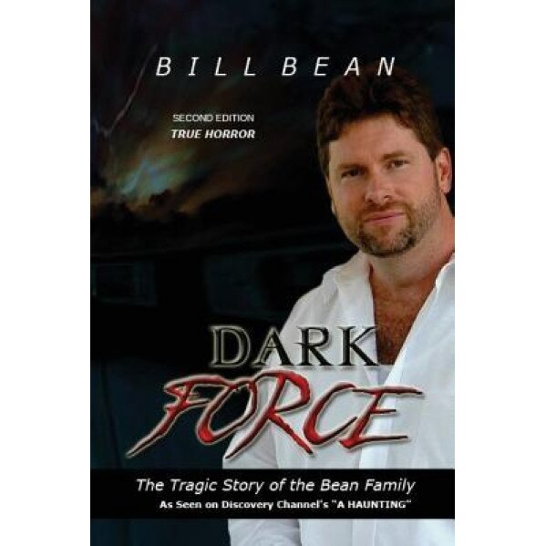 Dark Force: The Tragic Story of the Bean Family - Bill Bean (Author)