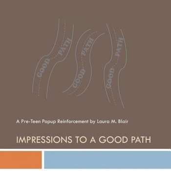 Impressions to a Good Path: A Pre-Teen Popup Reinforcement, Laura Blair (Author) Impressions to a Good Path: A Pre-Teen Popup Reinforcement, Laura Blair (Author)
