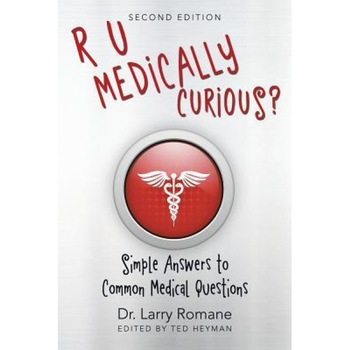R U Medically Curious?: Simple Answers to Common Medical Questions, Dr Larry Romane (Author) R U Medically Curious?: Simple Answers to Common Medical Questions, Dr Larry Romane (Author)