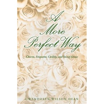 A More Perfect Way, Gwendolyn Wilson Dean (Author) A More Perfect Way, Gwendolyn Wilson Dean (Author)