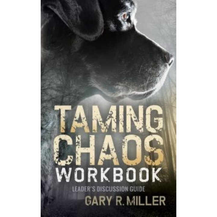 Taming Chaos Workbook: Leaders Discussion Guide, Gary R. Miller (Author)