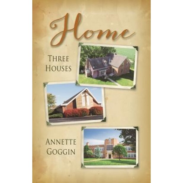 Home: Three Houses, Annette Goggin (Author)
