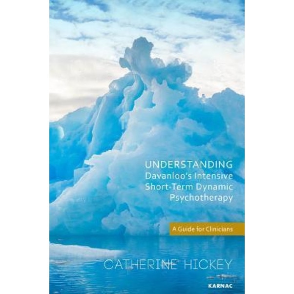 Understanding Davanloo's Intensive Short-Term Dynamic Psychotherapy: A Guide for Clinicians - Catherine Hickey (Author)