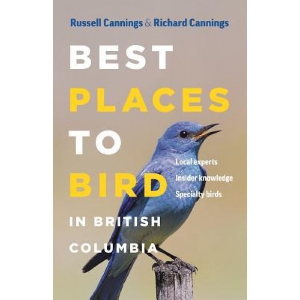 Best Places to Bird in British Columbia, Richard Cannings (Author)