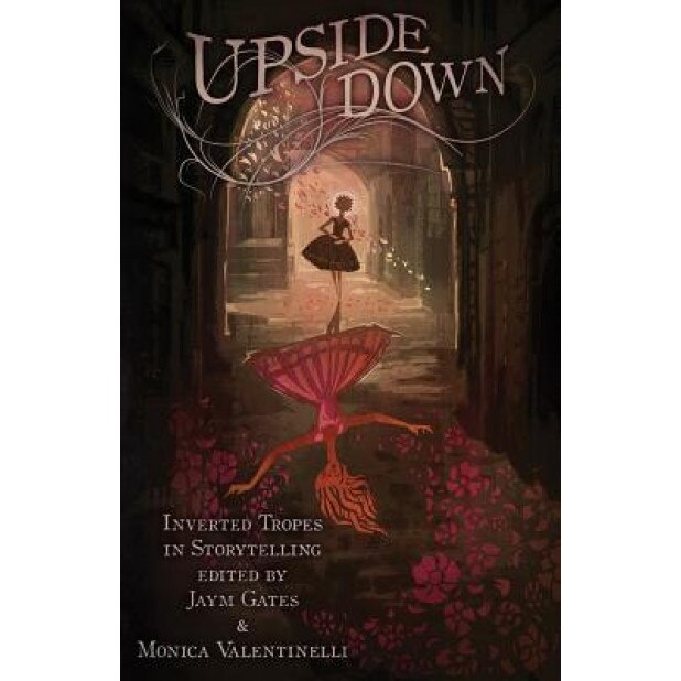 Upside Down: Inverted Tropes in Storytelling, Monica Valentinelli