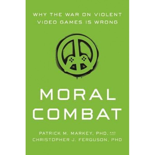 Moral Combat: Why the War on Violent Video Games Is Wrong, Patrick M. Markey (Author)