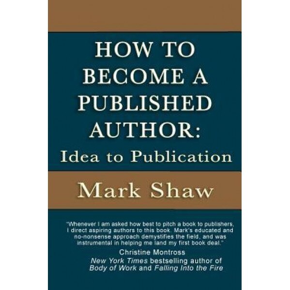 How to Become a Published Author: Idea to Publication, Mark Shaw (Author)