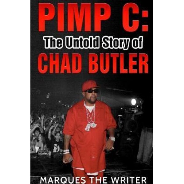 Pimp C: The Untold Story of Chad Butler, Marques The Writer (Author)