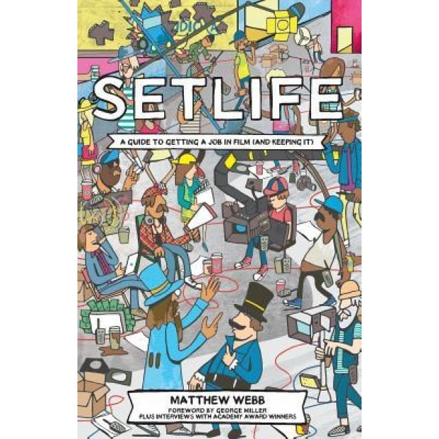 Setlife: A Guide to Getting a Job in Film (and Keeping It), Matthew Webb (Author)
