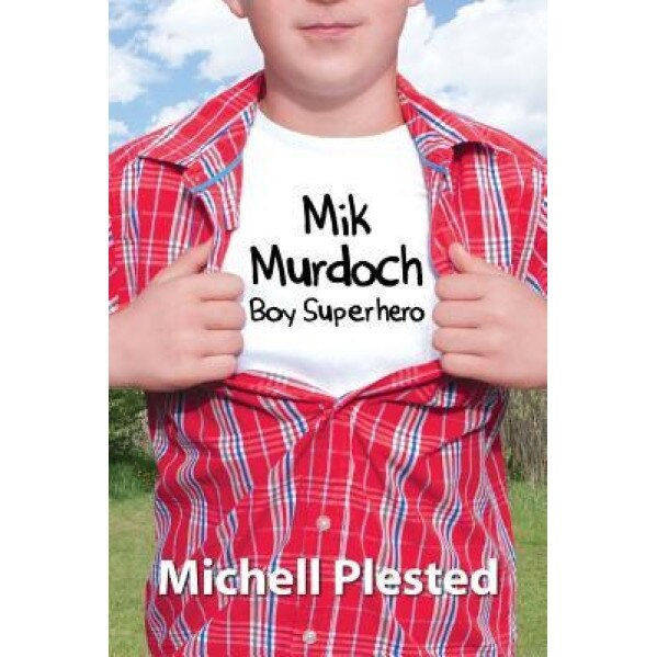 Mik Murdoch, Boy Superhero, Michell Plested (Author)