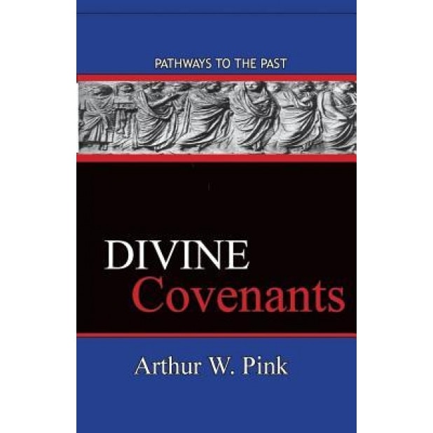 Divine Covenants, Arthur W. Pink (Author)