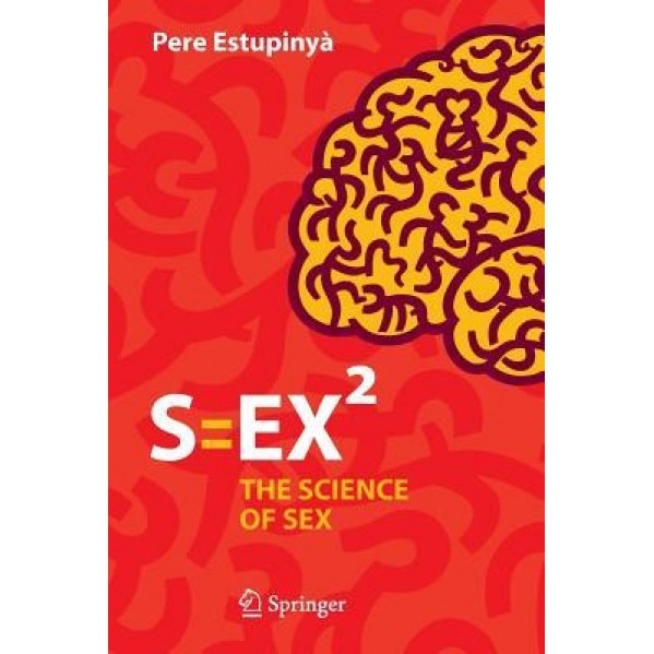 S=ex: The Science of Sex, Pere Estupinya (Author)