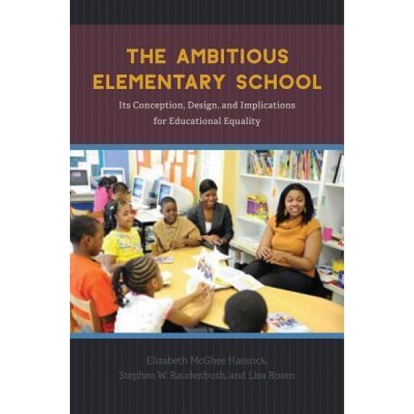 The Ambitious Elementary School: Its Conception, Design, and Implications for Educational Equality, Elizabeth McGhee Hassrick (Author)