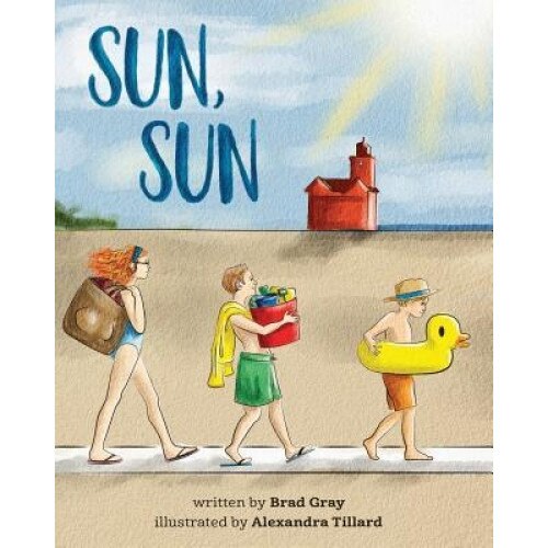 Sun, Sun: The Joy of a Summer Day at the Beach ... a Stunningly Illustrated, Fun and Delightful Rhyming Book for Kids 2-6 (Perfe, Brad Gray (Author)