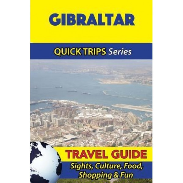 Gibraltar Travel Guide (Quick Trips Series): Sights, Culture, Food, Shopping & Fun, Shane Whittle (Author)